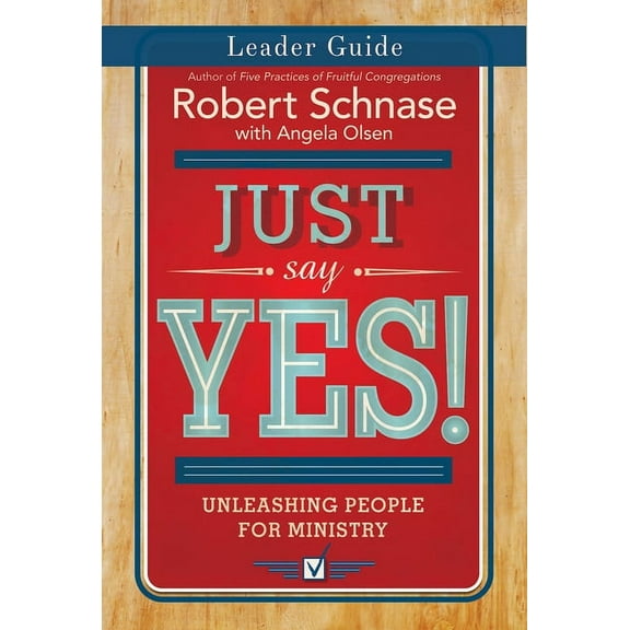 Just Say Yes! Leader Guide: Unleashing People for Ministry, (Paperback)