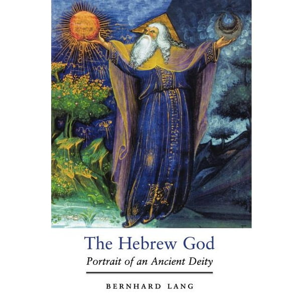 The Hebrew God Portrait of an Ancient Deity