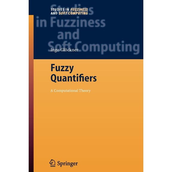 Studies in Fuzziness and Soft Computing Fuzzy Quantifiers: A Computational Theory, Book 193, (Paperback)