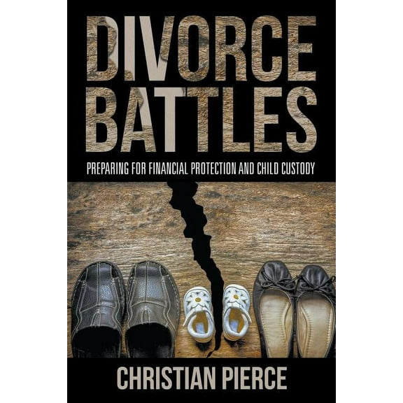 Divorce Battles: Preparing for Financial Protection and Child Custody (Paperback)