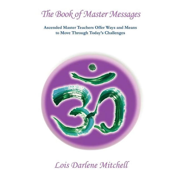 The Book of Master Messages: Masters Share Their Knowledge And Wisdom Showing The Way For Those On The Path, (Paperback)