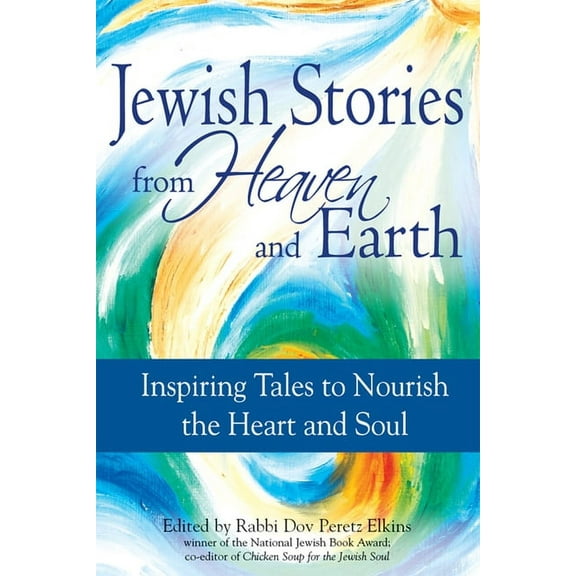 Jewish Stories from Heaven and Earth: Inspiring Tales to Nourish the Heart and Soul, (Hardcover)
