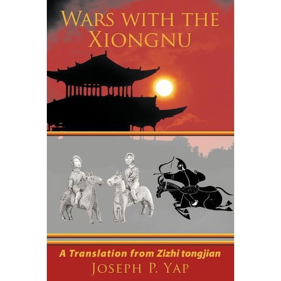 Wars With the Xiongnu : A Translation from Zizhi Tongjian