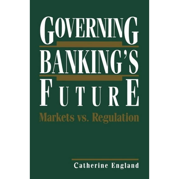 Innovations in Financial Markets and Ins Governing Banking's Future: Markets vs. Regulation, (Paperback)