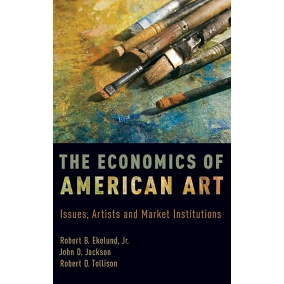 Pre-Owned The Economics of American Art: Issues, Artists and Market Institutions, 9780190657895, 0190657898, Hardcover,