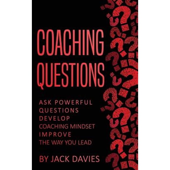Pre-Owned Coaching Questions : Ask Powerful Questions, Develop Coaching Mindset, Improve the Way You Lead