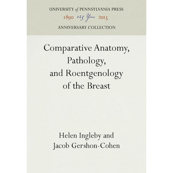 Anniversary Collection Comparative Anatomy, Pathology, and Roentgenology of the Breast, (Hardcover)