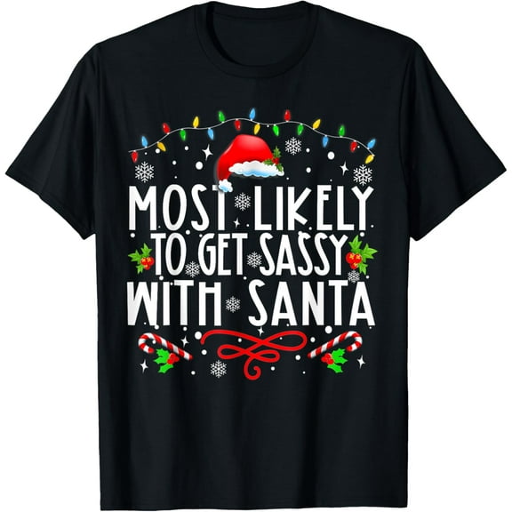 Most Likely To Get Sassy With Santa Family Funny Christmas T-Shirt