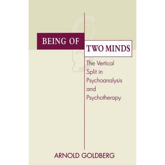 Being of Two Minds: The Vertical Split in Psychoanalysis and Psychotherapy, (Hardcover)