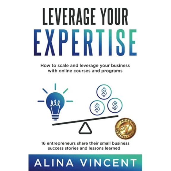 Pre-Owned Leverage Your Expertise: 16 Entrepreneurs Share Their Small Business Success Stories and Lessons Learned (Expertise-Based Business) (Paperback) 1735440825 9781735440828