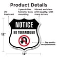 thumbnail image 2 of Notice No Turn Around 12 inch X 12 inch Shield-Shaped Rust-Free Aluminum Metal Sign Weather Resistant Made in the USA, 2 of 6