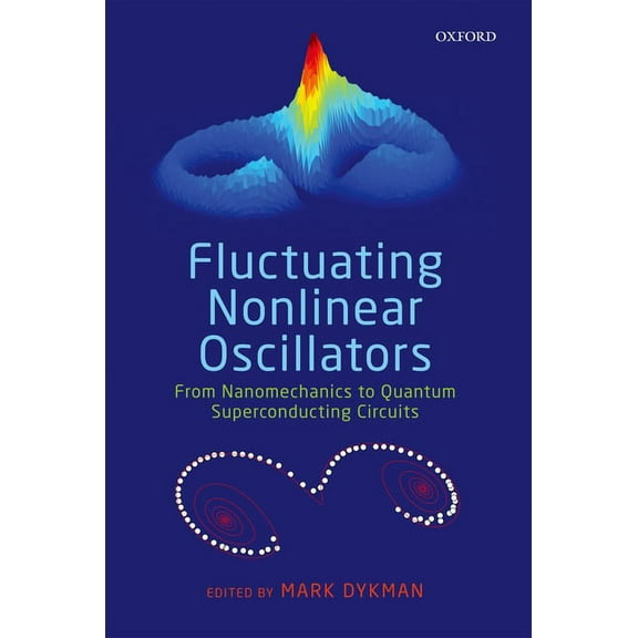 Fluctuating Nonlinear Oscillators: From Nanomechanics to Quantum Superconducting Circuits (Hardcover)