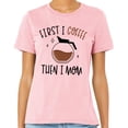 thumbnail image 2 of First I Coffee Then I Mom Shirt Unisex Small Pink, 2 of 5