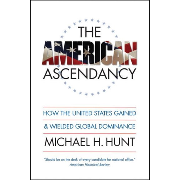 Pre-Owned The American Ascendancy: How the United States Gained and Wielded Global Dominance, 9780807830901, 0807830909, Hardcover, New edition edition