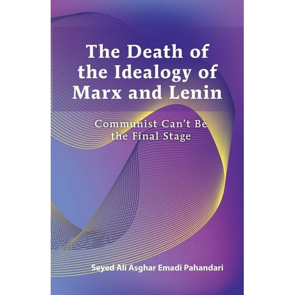 Death of the Ideology of Marx and Lenin : Communism Can't Be the Final Stage (Paperback)