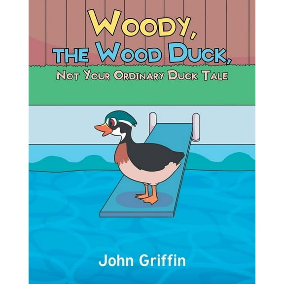 Woody, the Wood Duck, Not Your Ordinary Duck Tale, (Paperback)