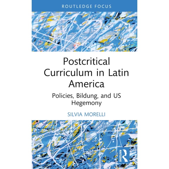 Studies in Curriculum Theory Postcritical Theory and Curriculum in Latin America: Policies, Bildung, and US Hegemony, (Hardcover)