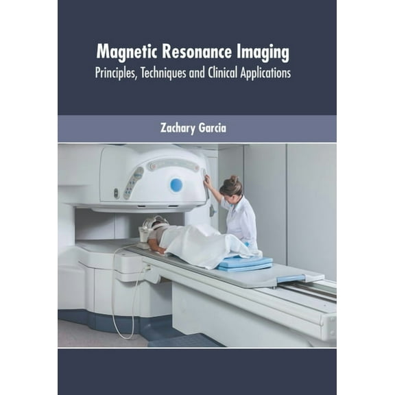 Magnetic Resonance Imaging: Principles, Techniques and Clinical Applications, (Hardcover)