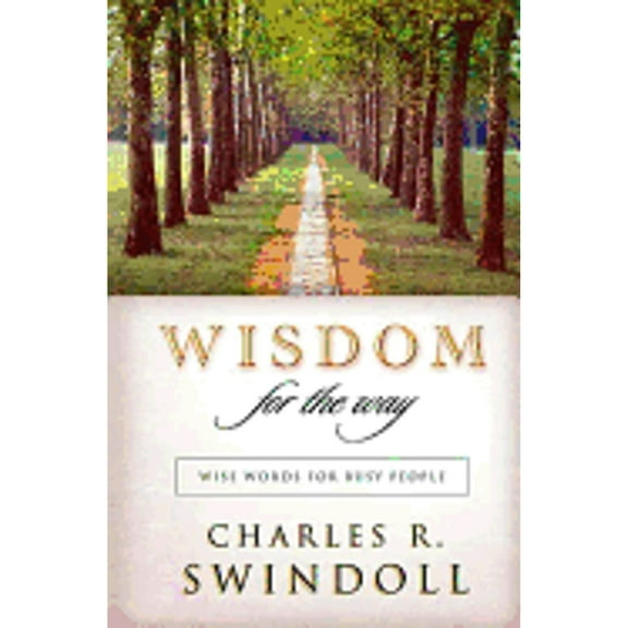 Wisdom for the Way: Wise Words for Busy People (Hardcover) by Dr. Charles R Swindoll