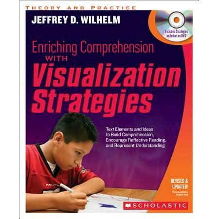Enriching Comprehension with Visualization Strategies : Text Elements and Ideas to Build Comprehension, Encourage Reflective Reading, and Represent