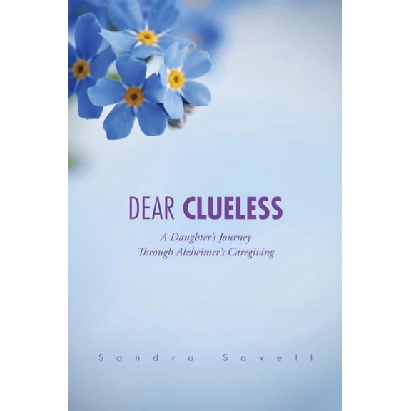 Dear Clueless: A Daughter's Journey Through Alzheimer's Caregiving, (Paperback)
