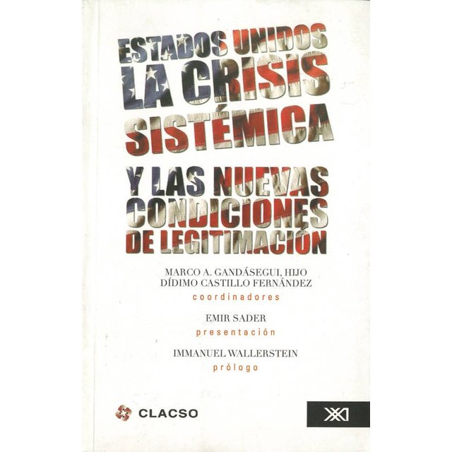 ESTADOS UNIDOS: LA CRISIS SISTEMICA Y LAS NUEVAS CONDICIONES DE LEGITIMACION SIGLO XXI EDITORES MARCO A. GANDASEGUI