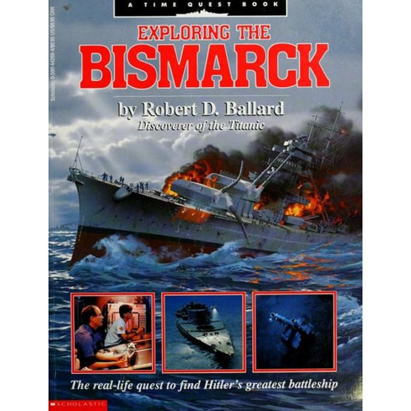 Pre-Owned Exploring the Bismarck: A Time Quest Book, A Scholastic-Madison Press book by Robert D. Ballard and Rick Archbold Paperback, History, English