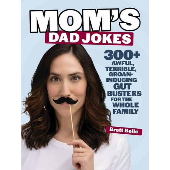Mom's Dad Jokes: 300  Awful, Terrible, Groan-Inducing Gut Busters for the Whole Family, (Paperback)