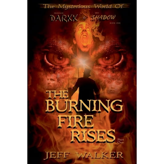 The Mysterious World of Professor Darkk  The Burning Fire Rises: Part One, (Paperback)