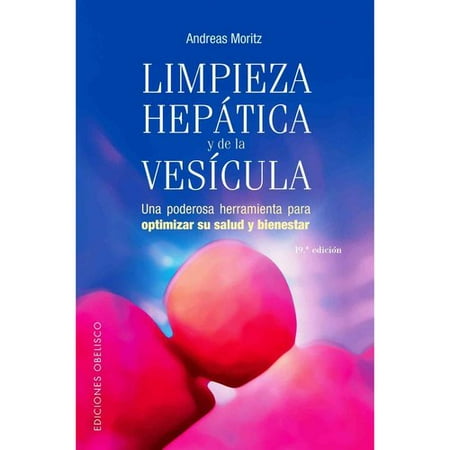 Limpieza Hepatica y de la Vesicula : Una Poderosa Herramienta de Autoayuda Para Aumentar su Salud y Bienestar