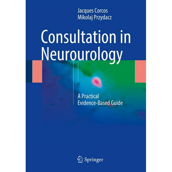 Consultation in Neurourology: A Practical Evidence-Based Guide, (Paperback)