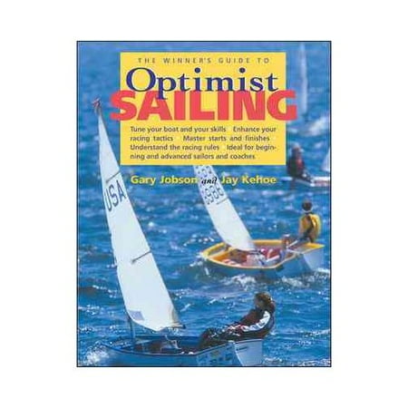 Winner's Guide to Optimist Sailing: Tune Your Boat and Your Skills-Enhance Your Racing Tactics-Master Starts and Finishes-Understand the Racing Rules-Ideal for Beginning and Advanced