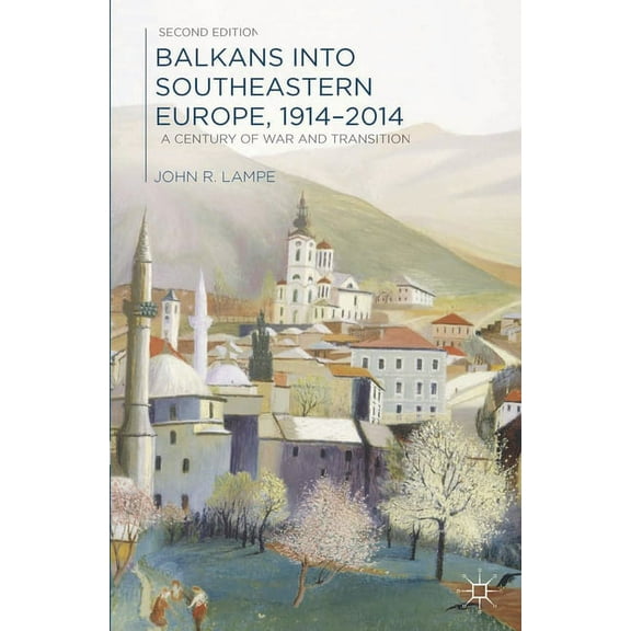 Balkans Into Southeastern Europe, 1914-2014: A Century of War and Transition, (Paperback)
