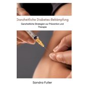 Ganzheitliche Diabetes-BekÃ¤mpfung: Ganzheitliche Strategien zur PrÃ¤vention und Therapie, (Hardcover)
