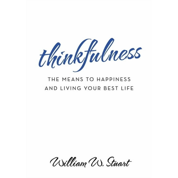 Thinkfulness: The Means to Happiness and Living Your Best Life, (Paperback)