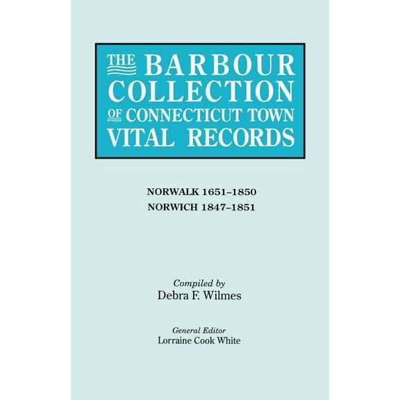 Barbour Collection of Connecticut Town Vital Records. Volume 32: Norwalk 1651-1850, Norwich 1847-1851 (Paperback)