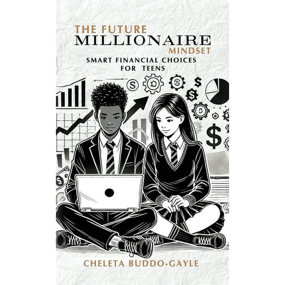 The Future Millionaire Mindset: Smart Financial Choices for Teens, (Hardcover)