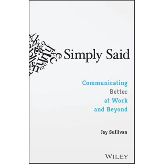 Pre-Owned Simply Said: Communicating Better at Work and Beyond (Paperback) 1119285283 9781119285281