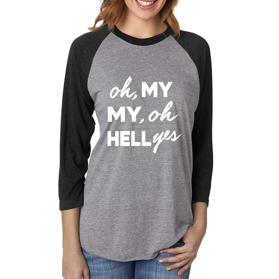 Oh, My My, Oh Hell Yes Unisex 3/4 Sleeve Baseball Raglan Tee