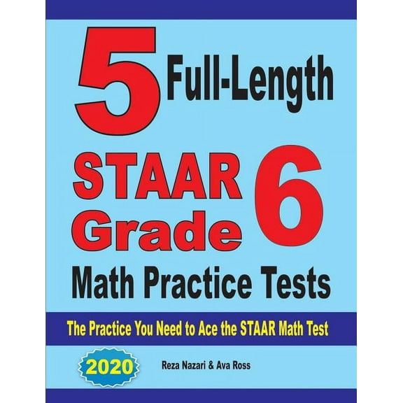5 Full-Length STAAR Grade 6 Math Practice Tests: The Practice You Need to Ace the STAAR Math Test, (Paperback)