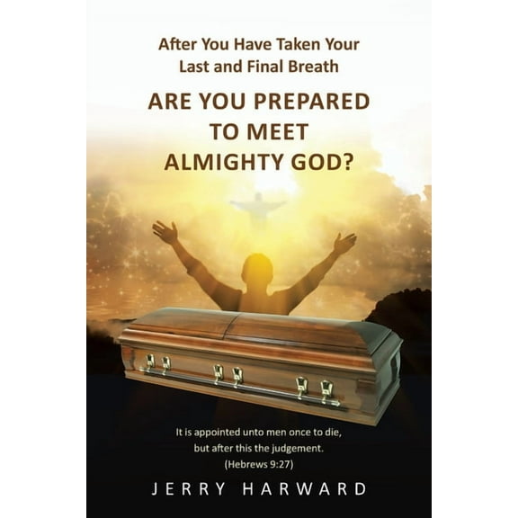 After You Have Taken Your Last and Final Breath: Are You Prepared to Meet Almighty God? (Paperback)