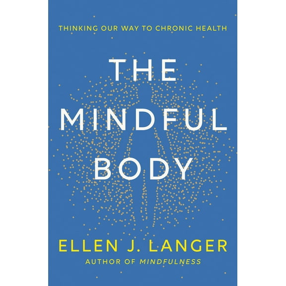 The Mindful Body: Thinking Our Way to Chronic Health (Hardcover)
