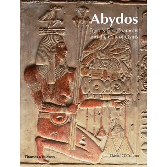 Pre-Owned Abydos: Egypt's First Pharaohs and the Cult of Osiris (Hardcover) 0500390304 9780500390306