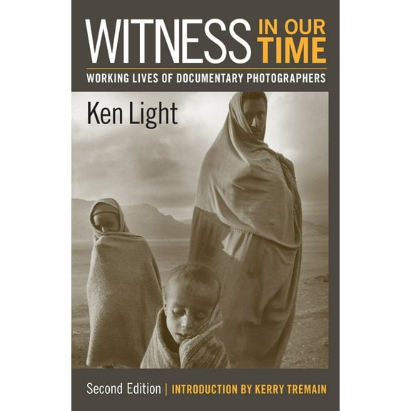 Witness in Our Time : Working Lives of Documentary Photographers