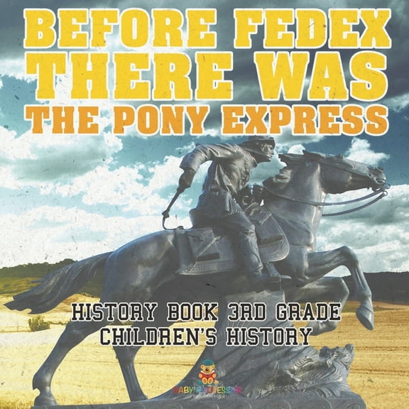 Before FedEx, There Was the Pony Express - History Book 3rd Grade Children's History, (Paperback)