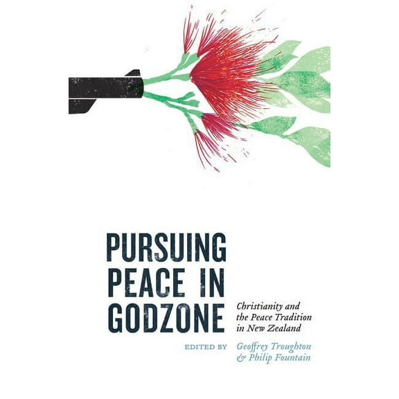 Pursuing Peace in Godzone : Christianity and the Peace Tradtion in New Zealand (Paperback)