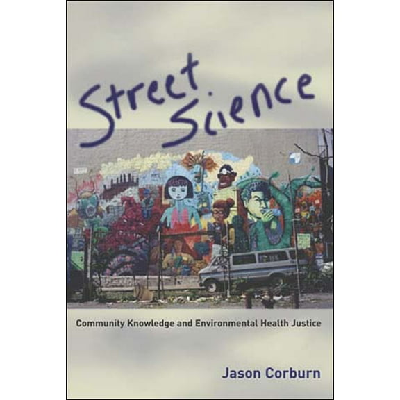 Urban and Industrial Environments Street Science: Community Knowledge and Environmental Health Justice, (Paperback)