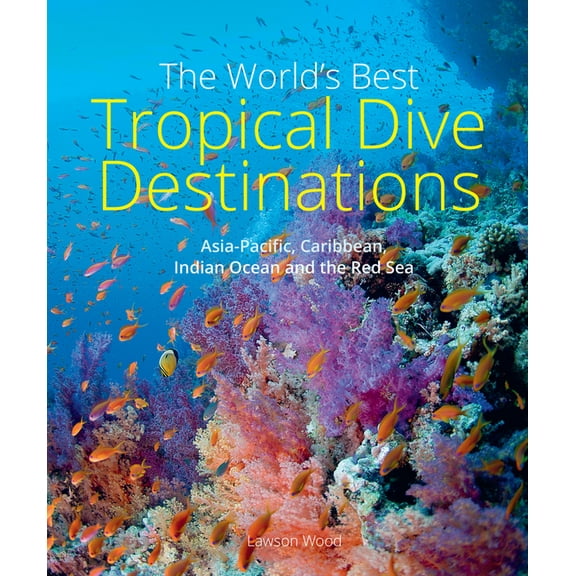 The World's Best Tropical Dive Destinations, (Paperback)