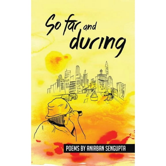 So far and during: Poems by Anirban Sengupta