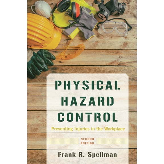 Physical Hazard Control: Preventing Injuries in the Workplace, (Paperback)